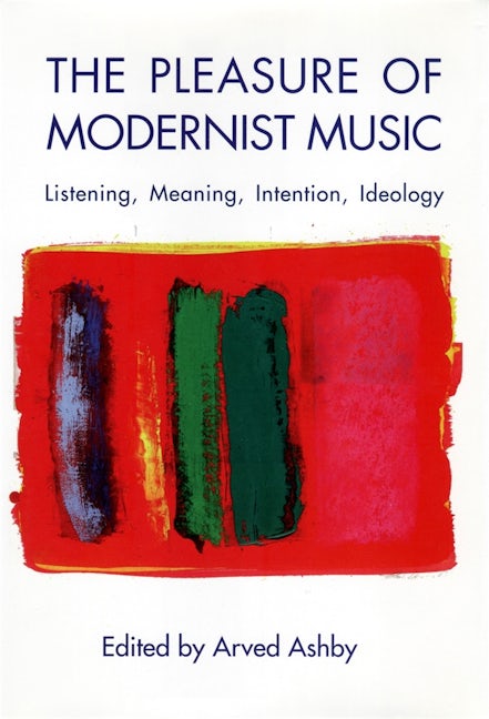 Book cover image for The Pleasure of Modernist Music ISBN: 9781580463751